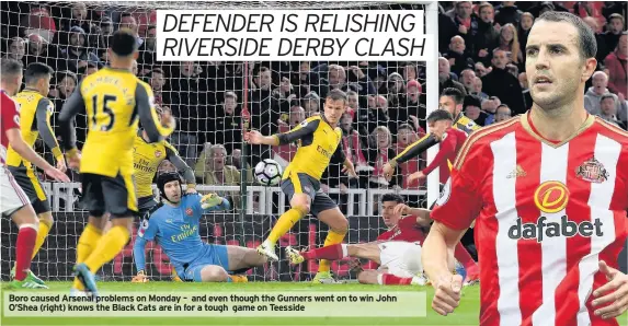  ??  ?? Boro caused Arsenal problems on Monday – and even though the Gunners went on to win John O’Shea (right) knows the Black Cats are in for a tough game on Teesside