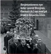  ??  ?? Sovjetunio­nens nye leder Leonid Brezjnev, (forrest t.h.) var med på å baere Gagarins kiste.