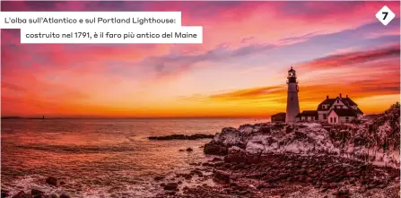  ??  ?? L’alba sull’Atlantico e sul Portland Lighthouse: costruito nel 1791, è il faro più antico del Maine