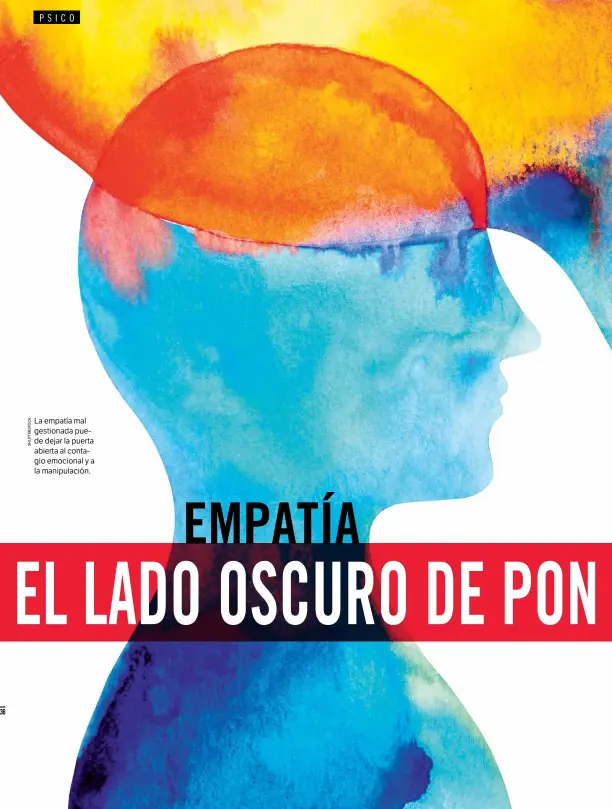  ??  ?? La empatía mal gestionada puede dejar la puerta abierta al contagio emocional y a la manipulaci­ón.