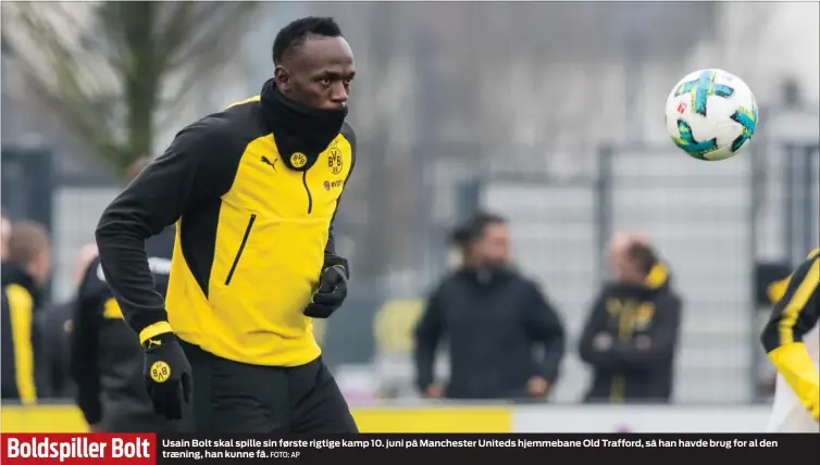  ?? FOTO: AP ?? Usain Bolt skal spille sin første rigtige kamp 10. juni på Manchester Uniteds hjemmebane Old Trafford, så han havde brug for al den traening, han kunne få.