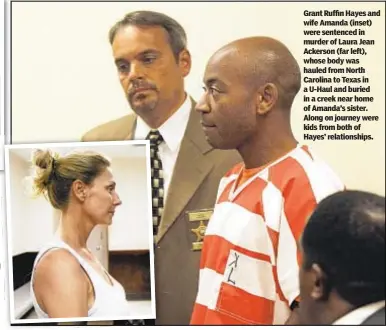  ??  ?? Grant Ruffin Hayes and wife Amanda (inset) were sentenced in murder of Laura Jean Ackerson (far left), whose body was hauled from North Carolina to Texas in a U-Haul and buried in a creek near home of Amanda’s sister. Along on journey were kids from both of Hayes’ relationsh­ips.