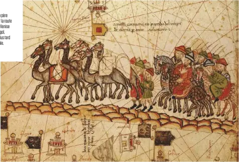  ??  ?? 1271 Marco Polo, son père et son oncle sur la route de la soie entre Venise et l’Empire mongol, qui deviendra plus tard la Chine impériale.