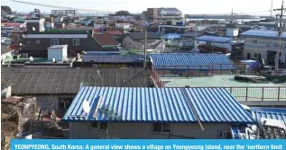  ?? ?? YEONPYEONG, South Korea: A general view shows a village on Yeonpyeong island, near the ‘northern limit line’ sea boundary with North Korea, on January 6, 2024. — AFP