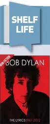  ??  ?? The Lyrics: 1961-2012 by Bob Dylan Publisher: Simon & Schuster