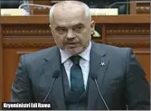  ??  ?? Kryeminist­ri Edi Rama