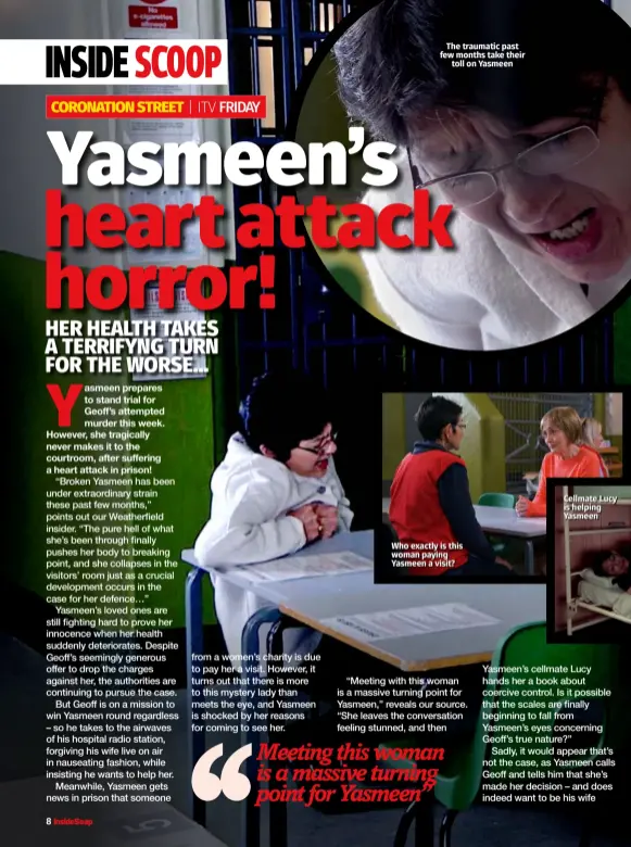  ??  ?? The traumatic past few months take their toll on Yasmeen
Who exactly is this woman paying Yasmeen a visit?
Cellmate Lucy is helping Yasmeen