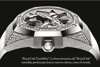  ??  ?? “Royal Oak Tourbillon”. La línea femenina del “Royal Oak” introdujo piedras preciosas y nuevos colores, como el ciruela.