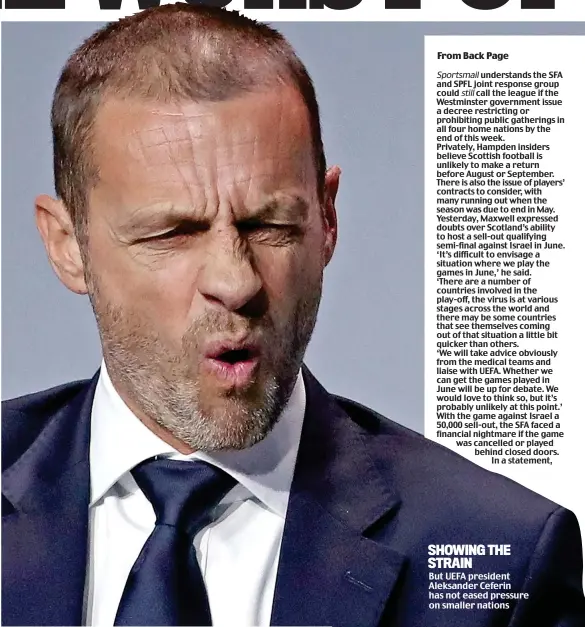  ??  ?? why SHOWING THE STRAIN
But UEFA president Aleksander Ceferin has not eased pressure on smaller nations