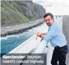  ??  ?? Spectacula­r: Reunion Island’s coastal highway