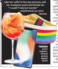  ??  ?? TRENDS Gucci trainers, iPhone and an Aperol spritz