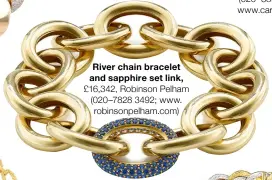  ?? ?? River chain bracelet and sapphire set link, £16,342, Robinson Pelham (020–7828 3492; www. robinsonpe­lham.com)