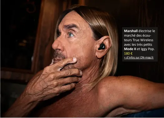 ??  ?? Marshall électrise le marché des écouteurs True Wireless avec les très pe0ts Mode II et Iggy Pop. 180 € + d’infos sur On-mag.fr