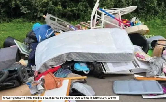  ?? ?? Unwanted household items including a bed, mattress and pushchair were dumped in Barkers Lane, Swinfen