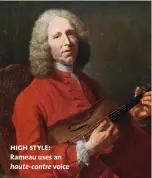  ??  ?? high style: Rameau uses an haute-contre voice