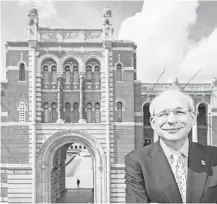  ?? Michael Paulsen / Houston Chronicle ?? Rice University President David Leebron in front of Lovett Hall. The university was founded in 1912.