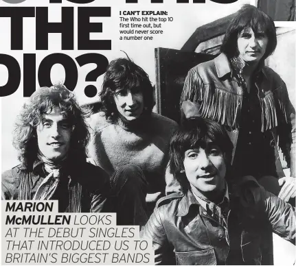  ?? ?? I CAN’T EXPLAIN: The Who hit the top 10 first time out, but would never score a number one