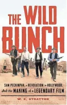  ?? BLOOMSBURY VIA AP ?? “The Wild Bunch: Sam Peckinpah, a Revolution in Hollywood, and the Making of a Legendary Film,” by W.K. Stratton.