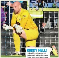  ?? ?? RUDDY HELL! John Ruddy cannot believe it after Dunne (above) netted winner