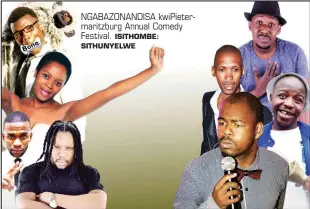  ?? ISITHOMBE: SITHUNYELW­E ?? NGABAZONAN­DISA kwipieterm­aritzburg Annual Comedy Festival.