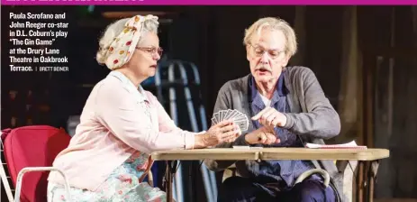  ?? | BRETT BEINER ?? Paula Scrofano and John Reeger co- star in D. L. Coburn’s play “The Gin Game” at the Drury Lane Theatre in Oakbrook Terrace.