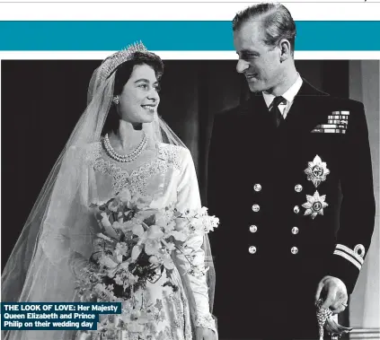  ?? ?? THE LOOK OF LOVE: Her Majesty Queen Elizabeth and Prince Philip on their wedding day