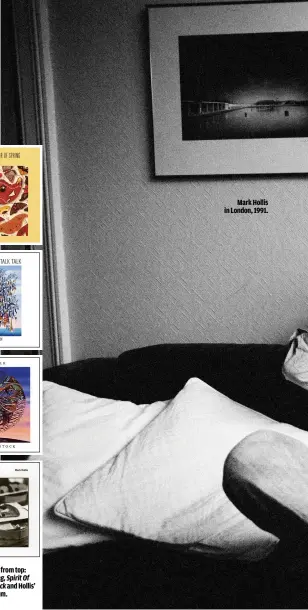  ??  ?? ESSENTIAL LISTENING, FROM TOP: THE COLOUR OF SPRING, SPIRIT OF EDEN, LAUGHING STOCK AND HOLLIS’ SELF-TITLED SOLO ALBUM.
MARK HOLLIS IN LONDON, 1991.