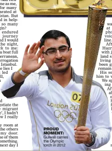  ??  ?? PROUD MOMENT: Gulwali carries the Olympic torch in 2012