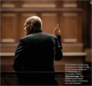  ??  ?? Van Zweden conducting Beethoven’s Fidelio in the Royal Concertgeb­ouw in Amsterdam in December 2020. Opposite page: The Netherland­s Radio Philharmon­ic Orchestra and Van Zweden