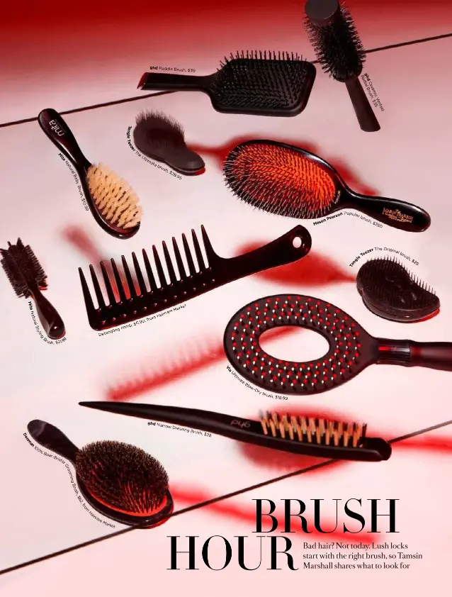  ??  ?? ghd
Paddle Brush, $39 ghd R a dial C
era
B m rush, ic
V $ e 3 5 nte
d a n g e T e B a b y
B r u s h, $1 0 . 9 9 P o p u l a
r
o n ars
Pe
Mason
T h e O r i
z e r e e
T l e M it a
Market
are Hairc fro m
$6.90, N a t u ra l
S t y l i n...