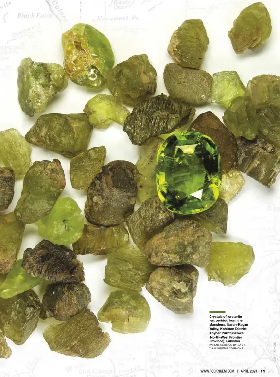  ?? PARENT GÉRY, CC BY-SA 3.0, VIA WIKIMEDIA COMMONS ?? Crystals of forsterite var. peridot, from the Manshera, Naran-Kagan Valley, Kohistan District, Khyber Pakhtunkhw­a (North-West Frontier Province), Pakistan