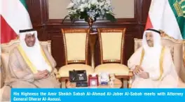  ??  ?? His Highness the Amir Sheikh Sabah Al-Ahmad Al-Jaber Al-Sabah meets with Attorney General Dherar Al-Asousi.