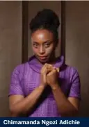  ??  ?? Chimamanda Ngozi Adichie