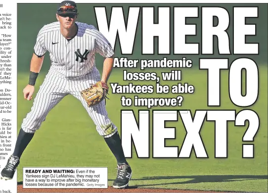  ?? Getty Images ?? READY AND WAITING: Even if the Yankees sign DJ LeMahieu, they may not have a way to improve after big monetary losses because of the pandemic.