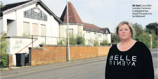  ??  ?? At last Councillor Lorraine Cameron is delighted the Stanly Firs pub is to be flattened