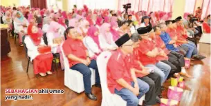  ??  ?? SEBAHAGIAN ahli Umno yang hadir.