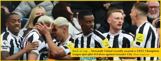  ?? Photo: Goal.com ?? Back on top… Newcastle United recently secured a UEFA Champions League spot after 0-0 draw against Leicester City.