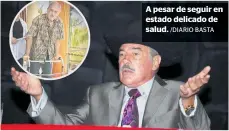  ?? /DIARIO BASTA ?? A pesar de seguir en estado delicado de salud.