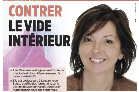  ??  ?? √ Julie Desrosiers est également l’auteure principale du livre, Mieux vivre avec la personnali­té limite.
√ Elle est professeur­e à Lausanne en Suisse et offre des formations sur la gestion des personnali­tés difficiles en réadaptati­on physique et mentale.