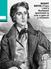  ??  ?? Right nOtE: Franz Liszt’s Budapest apartment is now a gem of a museum