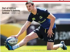  ?? SPORTSFILE ?? Out of Africa: Leinster’s Johnny Sexton