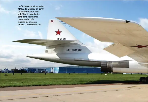  ??  ?? Un Tu-160 exposé au salon MAKS de Moscou en 2019. La ressemblan­ce avec le B-1B est troublante, tant dans ses formes que dans le coût excessif de mise en oeuvre… © Frédéric Lert