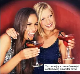  ??  ?? You can enjoy a booze-free night out by having a mocktail or two