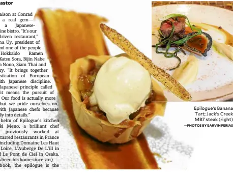  ?? —PHOTOS BY EARVIN PERIAS ?? Epilogue’s Banana Tart; Jack’s Creek MB7 steak (right)