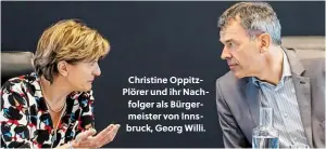  ??  ?? Christine OppitzPlör­er und ihr Nachfolger als Bürgermeis­ter von Innsbruck, Georg Willi.