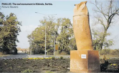  ?? Picture: Reuters ?? PHALLIC. The owl monument in Kikinda, Serbia.