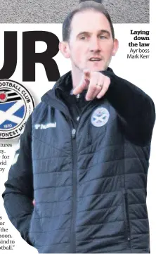  ??  ?? Laying down the law Ayr boss Mark Kerr