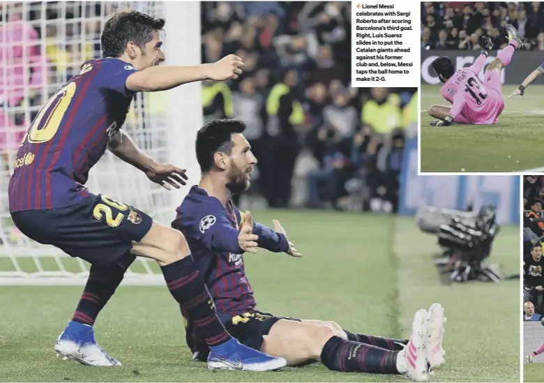  ??  ?? 2 Lionel Messi celebrates with Sergi Roberto after scoring Barcelona’s third goal. Right, Luis Suarez slides in to put the Catalan giants ahead against his former club and, below, Messi taps the ball home to make it 2-0.