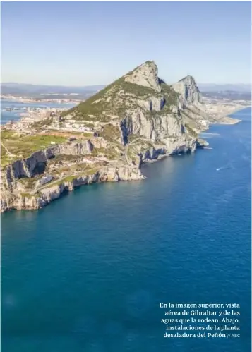  ?? ?? En la imagen superior, vista aérea de Gibraltar y de las aguas que la rodean. Abajo, instalacio­nes de la planta desaladora del Peñón // ABC