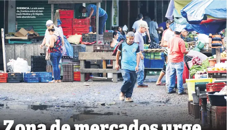  ??  ?? EVIDENCIA. La seis avenida, frontera entre el mercado Medina y El Rápido, está abandonada.